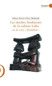 LES MYTHES FONDATEURS DE LA CULTURE LUBA OU LES TROIS "DIALABALA"