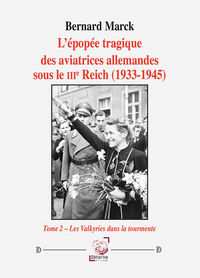 L’épopée tragique des aviatrices allemandes sous le IIIe Reich (1933-1945) - tome 2