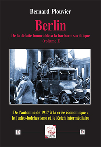 Berlin. De la défaite honorable à la barbarie soviétique (volume 1)