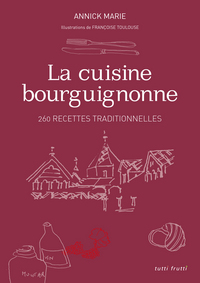 CUISINE BOURGUIGNONNE - 260 RECETTES TRADITIONNELLES