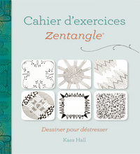 CAHIER D'EXERCICES ZENTANGLE - DESSINER POUR DESTRESSER