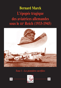 L’épopée tragique des aviatrices allemandes sous le IIIe Reich (1933-1945) - tome 1