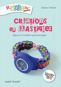 CREATIONS EN ELASTIQUES-BIJOUX MONTRES PERSONNAGES (LIVRE)