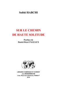 Sur le chemin de haute solitude. Postface de Daniel-Henri Pageaux.