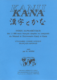 KANJI ET KANA. Index alphabétique des 11 000 mots français simples ou composés du manuel et Dictionn