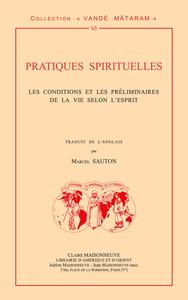 PRATIQUES SPIRITUELLES. - LES CONDITIONS ET PRELIMINAIRES DE LA VIE SELON L'ESPRIT PAR LE SWAMI ASHO