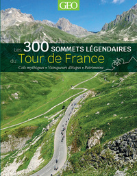 LES 300 SOMMETS LEGENDAIRES DU TOUR DE FRANCE