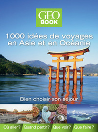 Géobook 1000 idées de voyages Asie-Océanie
