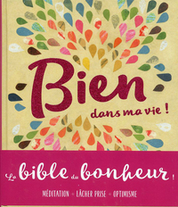 Bien dans ma vie ! - La bible du bonheur