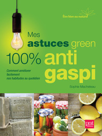 Mes astuces green 100 % anti gaspi