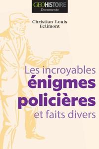 LES INCROYABLES ENIGMES POLICIERES ET FAITS DIVERS