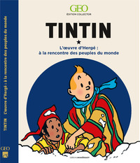 TINTIN - A LA RENCONTRE DES PEUPLES DU MONDE DANS L'OEUVRE D'HERGE - EDITION COLLECTOR