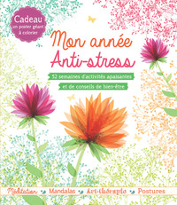 MON ANNEE ANTI-STRESS - 52 SEMAINES D'ACTIVITES APAISANTES ET DE CONSEILS DE BIEN ETRE