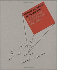 Central European Avant-Gardes : Exchange & Transformation 1910-1930 /anglais