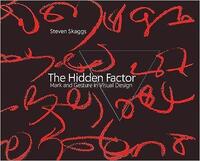 SEVEN SKAGGS THE HIDDEN FACTOR : MARK AND GESTURE IN VISUAL DESIGN /ANGLAIS