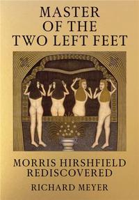 Master of the Two Left Feet : Morris Hirshfield Rediscovered /anglais