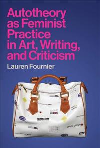 AUTOTHEORY AS FEMINIST PRACTICE IN ART, WRITING, AND CRITICISM (HARDBACK) /ANGLAIS