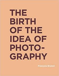 Birth of the Idea of Photography /anglais