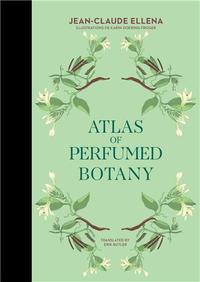 JEAN-CLAUDE ELLENA ATLAS OF PERFUMED BOTANY /ANGLAIS