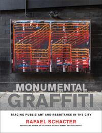 MONUMENTAL GRAFFITI : TRACING PUBLIC ART AND RESISTANCE IN THE CITY /ANGLAIS