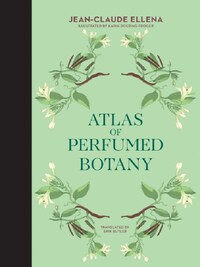 JEAN-CLAUDE ELLENA ATLAS OF PERFUMED BOTANY /ANGLAIS