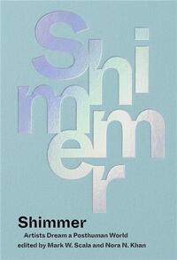 Shimmer Artists Dream a Posthuman World /anglais