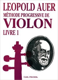 LEOPOLD AUER : METHODE PROGRESSIVE DE VIOLON LIVRE 1