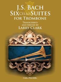 J.S. BACH: SIX CELLO SUITES FOR TROMBONE TROMBONE