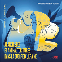 ANARCHISTES ET ANTI-AUTORITAIRES DANS LA GUERRE D'UKRAINE - VOL01 - LES CAHIERS DE L'UKRAINE RESISTA