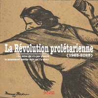 LA REVOLUTION PROLETARIENNE - LA REVUE QUI N'A PAS OBSERVE LE MOUVEMENT OUVRIER MAIS QUI L'A VECU.