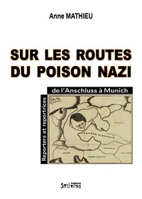 SUR LES ROUTES DU POISON NAZI - REPORTERS ET REPORTRICES, DE MUNICH A L'ANSCHLUSS