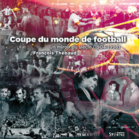 Coupe du monde, un miroir du siècle (1904-1998)
