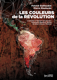 LES COULEURS DE LA REVOLUTION - LA GAUCHE A L'EPREUVE DU POUVOIR. VENEZUELA, EQUATEUR, BOLIVIE : UN