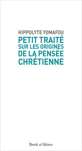 PETIT TRAITE SUR LES ORIGINES DE LA PENSEE CHRETIENNE