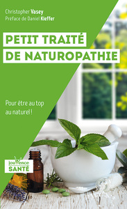 PETIT TRAITE DE NATUROPATHIE - POUR ETRE AU TOP AU NATUREL !