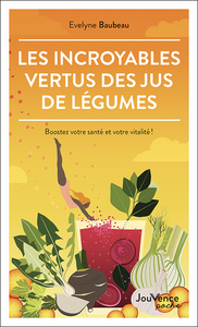 Les Incroyables Vertus des jus de légumes