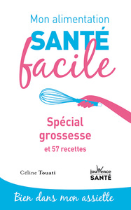 MON ALIMENTATION-SANTE FACILE SPECIAL GROSSESSE - ET 57 RECETTES