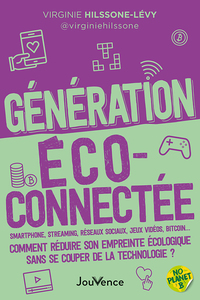 GENERATION ECOCONNECTEE - SMARTPHONE, STREAMING, RESEAUX SOCIAUX, JEUX VIDEOS, BITCOIN  COMMENT REDU