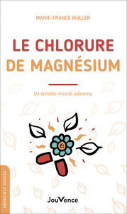 LE CHLORURE DE MAGNESIUM - UN REMEDE MIRACLE MECONNU