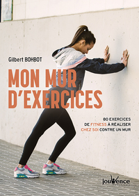 MON MUR D'EXERCICES - 80 EXERCICES DE FITNESS A REALISER CHEZ SOI CONTRE UN MUR