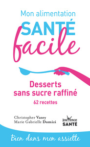 Mon alimentation santé facile Desserts sans sucre raffiné