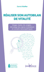 REALISER SON AUTOBILAN DE VITALITE - VISAGE, MAIN, IRIS, ONGLES ... DECODAGE DES SIGNES REVELATEURS