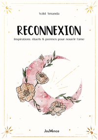 RECONNEXION - INSPIRATIONS, RITUELS ET POEMES POUR NOURRIR L'AME