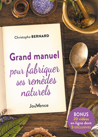 Grand manuel pour fabriquer ses remèdes naturels