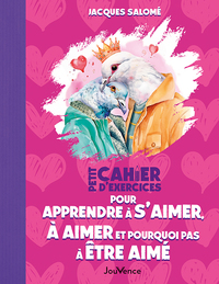 PETIT CAHIER D'EXERCICES POUR APPRENDRE A S'AIMER, A AIMER ET POURQUOI PAS A ETRE AIME