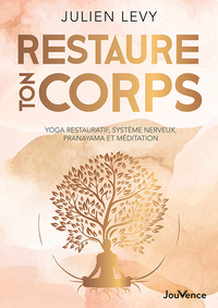 RESTAURE TON CORPS - YOGA RESTAURATIF, SYSTEME NERVEUX, PRANAYAMA ET MEDITATION