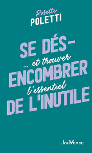 SE DESENCOMBRER DE L'INUTILE - ... ET TROUVER L'ESSENTIEL