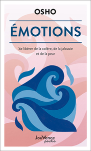 EMOTIONS - SE LIBERER DE LA COLERE, DE LA JALOUSIE ET DE LA PEUR