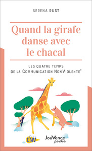 QUAND LA GIRAFE DANSE AVEC LE CHACAL - LES QUATRE TEMPS DE LA COMMUNICATION NONVIOLENTE