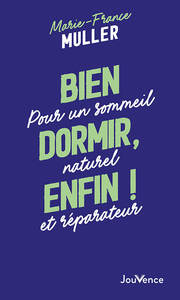 BIEN DORMIR, ENFIN ! - POUR UN SOMMEIL NATUREL ET REPARATEUR